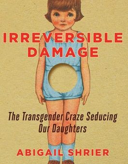 Irreversible Damage: The Transgender Craze Seducing Our Daughters Online Hot Sale