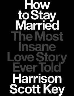 How to Stay Married: The Most Insane Love Story Ever Told Discount