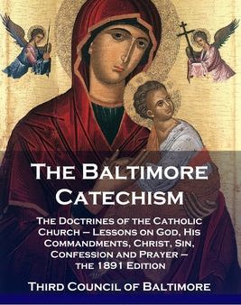 Baltimore Catechism: The Doctrines of the Catholic Church - Lessons on God, His Commandments, Christ, Sin, Confession and Prayer - the 1891, The Online Hot Sale