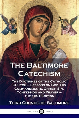 Baltimore Catechism: The Doctrines of the Catholic Church - Lessons on God, His Commandments, Christ, Sin, Confession and Prayer - the 1891, The Online Hot Sale