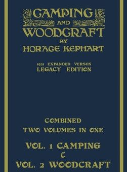 Camping And Woodcraft - Combined Two Volumes In One - The Expanded 1921 Version (Legacy Edition): The Deluxe Two-Book Masterpiece On Outdoors Living A Online now