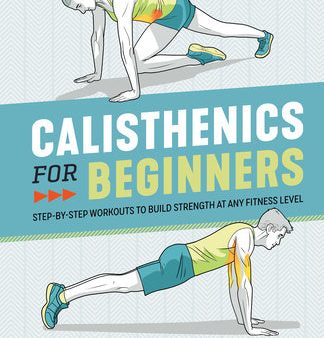 Calisthenics for Beginners: Step-By-Step Workouts to Build Strength at Any Fitness Level Supply