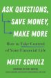 Ask Questions, Save Money, Make More: How to Take Control of Your Financial Life Sale