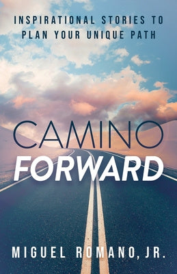 Camino Forward: Inspirational Stories to Plan Your Unique Path For Discount