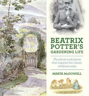 Beatrix Potter s Gardening Life: The Plants and Places That Inspired the Classic Children s Tales For Discount