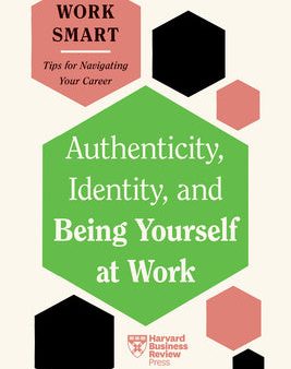 Authenticity, Identity, and Being Yourself at Work (HBR Work Smart Series) Online Hot Sale