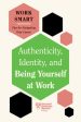 Authenticity, Identity, and Being Yourself at Work (HBR Work Smart Series) Online Hot Sale