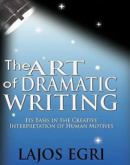 Art Of Dramatic Writing: Its Basis In The Creative Interpretation Of Human Motives, The For Discount