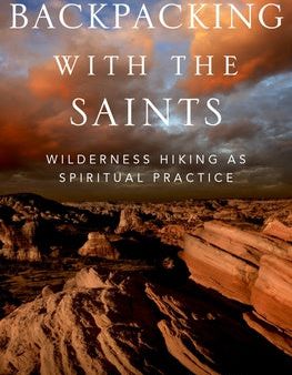 Backpacking with the Saints: Wilderness Hiking as Spiritual Practice Discount