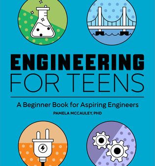 Engineering for Teens: A Beginner s Book for Aspiring Engineers For Cheap