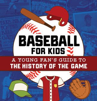 Baseball for Kids: A Young Fan s Guide to the History of the Game Hot on Sale