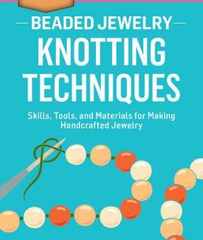 Beaded Jewelry: Knotting Techniques: Skills, Tools, and Materials for Making Handcrafted Jewelry. a Storey Basics(r) Title Online now