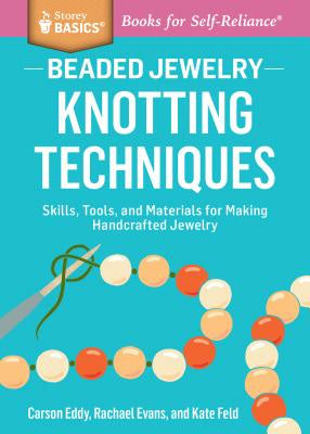 Beaded Jewelry: Knotting Techniques: Skills, Tools, and Materials for Making Handcrafted Jewelry. a Storey Basics(r) Title Online now