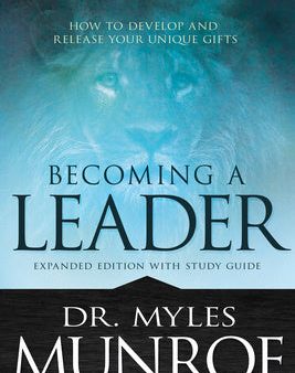 Becoming a Leader: How to Develop and Release Your Unique Gifts (Expanded Edition with Study Guide) For Discount