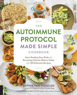 Autoimmune Protocol Made Simple Cookbook: Start Healing Your Body and Reversing Chronic Illness Today with 100 Delicious Recipes Sale