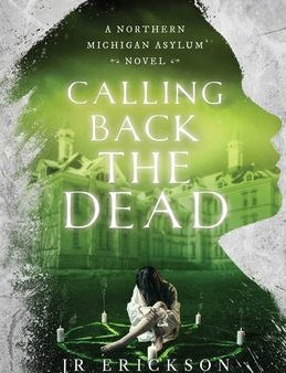 Calling Back the Dead: A Northern Michigan Asylum Novel Online now