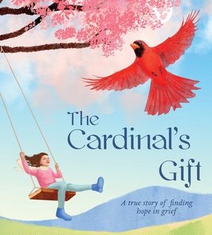 Cardinal s Gift: A True Story of Finding Hope in Grief, The Hot on Sale