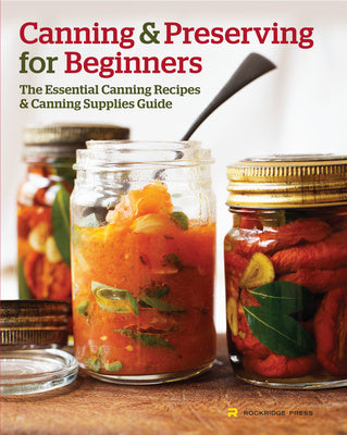 Canning and Preserving for Beginners: The Essential Canning Recipes and Canning Supplies Guide Supply