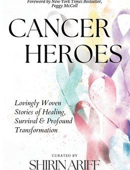 Cancer Heroes: Lovingly Woven Stories of Healing, Survival, and Profound Transformation Cheap