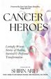 Cancer Heroes: Lovingly Woven Stories of Healing, Survival, and Profound Transformation Cheap