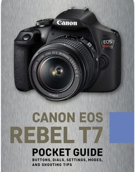 Canon EOS Rebel T7: Pocket Guide: Buttons, Dials, Settings, Modes, and Shooting Tips For Discount