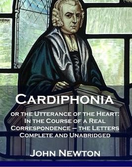 Cardiphonia: or the Utterance of the Heart: In the Course of a Real Correspondence - the Letters Complete and Unabridged Online now