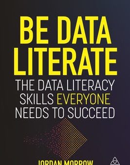 Be Data Literate: The Data Literacy Skills Everyone Needs to Succeed Discount