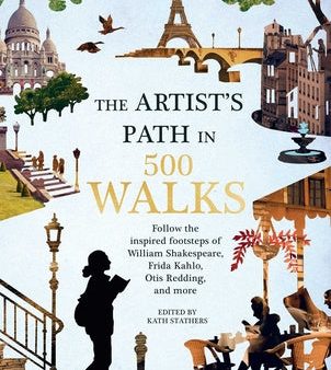 Artist s Path in 500 Walks: Follow the Inspired Footsteps of William Shakespeare, Frida Kahlo, Otis Redding, and More Online Hot Sale