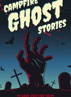 Campfire Ghost Stories: 50+ Bone-Chilling Tales to Tell in the Dark For Discount