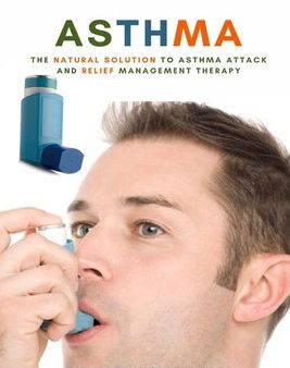 Asthma: The Natural Solution to Asthma Attack and Relief Management Therapy For Discount