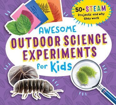 Awesome Outdoor Science Experiments for Kids: 50+ Steam Projects and Why They Work Sale