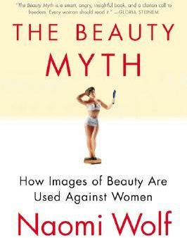 Beauty Myth: How Images of Beauty Are Used Against Women, The Hot on Sale