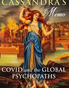 Cassandra s Memo: COVID and the Global Psychopaths Online Sale