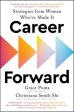 Career Forward: Strategies from Women Who ve Made It Online now