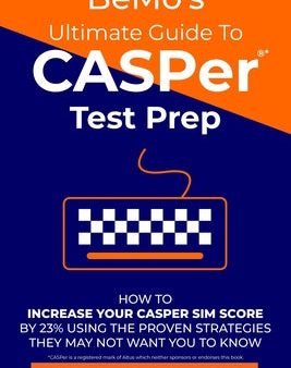 BeMo s Ultimate Guide to CASPer Test Prep: How to Increase Your CASPer SIM Score by 23% Using the Proven Strategies They May Not Want You to Know Hot on Sale