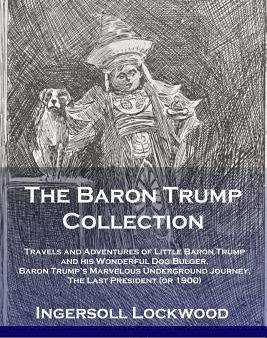 Baron Trump Collection: Travels and Adventures of Little Baron Trump and his Wonderful Dog Bulger, Baron Trump s Marvelous Underground Journey, The on Sale