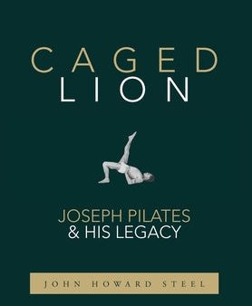 Caged Lion: Joseph Pilates and His Legacy Online Hot Sale