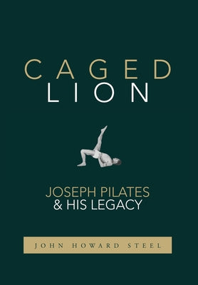 Caged Lion: Joseph Pilates and His Legacy Online Hot Sale