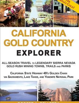 California Gold Country Explorer: All-Season Travel to Legendary Sierra Nevada Gold Rush Mining Towns, Trails and Parks Hot on Sale