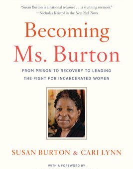 Becoming Ms. Burton: From Prison to Recovery to Leading the Fight for Incarcerated Women For Discount