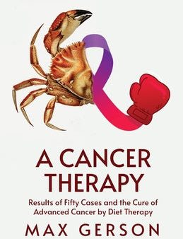 Cancer Therapy: Results of Fifty Cases and the Cure of Advanced Cancer by Diet Therapy, A Online Hot Sale