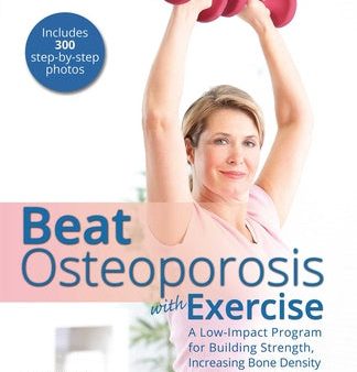 Beat Osteoporosis with Exercise: A Low-Impact Program for Building Strength, Increasing Bone Density and Improving Posture For Cheap