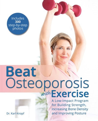 Beat Osteoporosis with Exercise: A Low-Impact Program for Building Strength, Increasing Bone Density and Improving Posture For Cheap