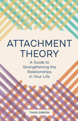 Attachment Theory: A Guide to Strengthening the Relationships in Your Life Hot on Sale