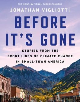 Before It s Gone: Stories from the Front Lines of Climate Change in Small-Town America For Cheap