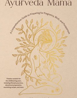 Ayurveda Mama: A Comprehensive Guide to Preparing for Pregnancy, Birth, and Postpartum Discount