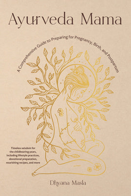 Ayurveda Mama: A Comprehensive Guide to Preparing for Pregnancy, Birth, and Postpartum Discount