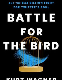 Battle for the Bird: Jack Dorsey, Elon Musk, and the $44 Billion Fight for Twitter s Soul Hot on Sale