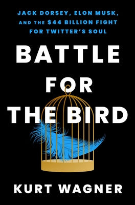 Battle for the Bird: Jack Dorsey, Elon Musk, and the $44 Billion Fight for Twitter s Soul Hot on Sale