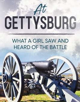 At Gettysburg: What a Girl Saw and Heard of the Battle Cheap